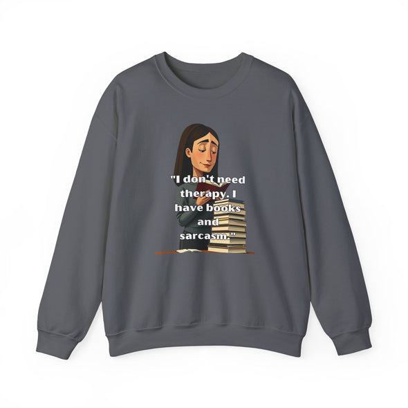 Unisex Heavy Blend™ Crewneck Sweatshirt   I don't need therapy. I have books and sarcasm.